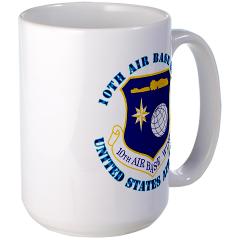 10ABW - M01 - 03 - 10th Air Base Wing with Text - Large Mug
