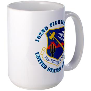 162FW - M01 - 03 - 162nd Fighter Wing with Text - Large Mug