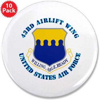 43AW - M01 - 01 - 43rd Airlift Wing with Text - 3.5" Button (10 pack)