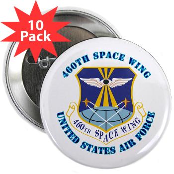 460SW - M01 - 01 - 460th Space Wing with Text - 2.25" Button (10 pack)