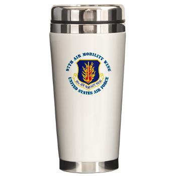 97AMW - M01 - 03 - 97th Air Mobility Wing with Text - Ceramic Travel Mug